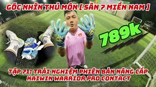 Góc Nhìn Thủ Môn  Sân 7 Miền Nam  Tập 71 Trải Nghiệm Phiên Bản Nâng Cấp Kaiwin Warrior ProContact [upl. by Eedebez]