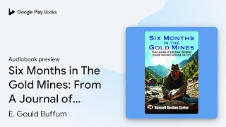 Six Months in The Gold Mines From A Journal of… by E Gould Buffum · Audiobook preview [upl. by Karr595]