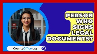 Person Who Signs Legal Documents  CountyOfficeorg [upl. by Kennan]