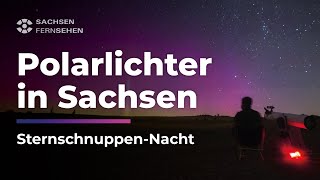 STERNSCHNUPPENNACHT Polarlichter und Perseiden über SACHSEN I Sachsen Fernsehen [upl. by Cynarra856]