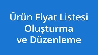 Ürün Fiyat Listesi Oluşturma ve Düzenleme [upl. by Hieronymus]