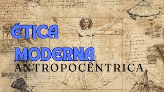 ÉTICA  AULA 7 ÉTICA MODERNA ANTROPOCÊNTRICA [upl. by Eilasor683]