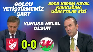 TÜRKİYE GALLER MAÇI 00 BİZİM 1 TANE GOLCU YETİŞTİRMEMİZ ŞART SEMİH YUNUS OLABİLİR [upl. by Wera]