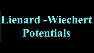 Lienard Wiechert Potentials [upl. by Gallagher]