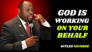 GOD IS WORKING ON YOUR BEHALF  MYLES MUNROE BEST MOTIVATIONAL SPEECH [upl. by Gahl]