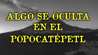 ALGO MUY OSCURO SE OCULTA EN EL POPOCATÉPETL [upl. by Eelreveb]