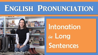 Intonation in Long Sentences  English Pronunciation with JenniferESL [upl. by Dare]