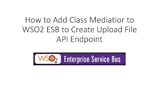 How to Add Class Mediator in WSO2 ESB to Create Upload File API Endpoint [upl. by Nomolos]