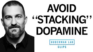 How to Avoid Unnecessary Dopamine Peaks With quotDopamine Stackingquot  Dr Andrew Huberman [upl. by Nwahsor]