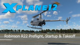 XPlane 12  Real R22 Helicopter Pilot Preflight Startup amp Takeoff Tutorial  VR amp First Impressions [upl. by Eniac805]