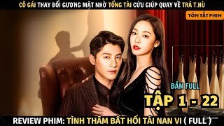 Review Phim Tình Thâm Bất Hối Tái Nan Vi  Bản Full  Cô Gái Thay Đổi Gương Mặt Quay Về Báo Thù [upl. by Tiffie]