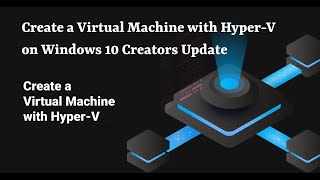 Create a Virtual Machine with HyperV on Windows 10 Creators Update [upl. by Atirehc]