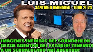 LUIS MIGUEL SANTIAGO BERNABEU 2024  IMÁGENES INÉDITAS DEL ESTADIO TENEMOS A UN SERRALDEADO ADENTRO [upl. by Ainekahs]