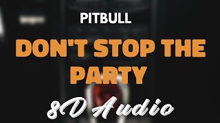 Pitbull Feat TJR  Dont Stop The Party 8D AUDIO [upl. by Eeltrebor]