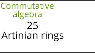 Commutative algebra 25 Artinian rings [upl. by Celik621]