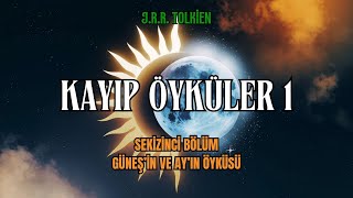 KAYIP ÖYKÜLER 1  Güneşin ve Ayın Öyküsü JRR Tolkien  Orta Dünya Sesli Kitap [upl. by Libys]