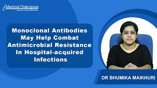 Monoclonal Antibodies May Help Combat Antimicrobial Resistance In Hospital acquired Infections [upl. by Amieva831]