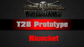 World of Tanks  T28 Prototype  Ricochet [upl. by Felske]