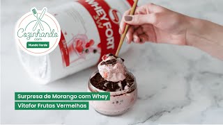 Cozinhando com Mundo Verde  Surpresa de Morango com Whey Vitafor Frutas Vermelhas [upl. by Nylaret]