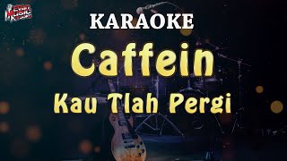 KARAOKE  Caffein  Kau Tlah Pergi [upl. by Esserac]