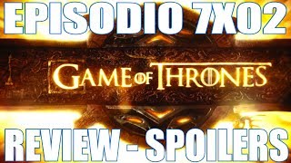 JUEGO DE TRONOS EPISODIO 7X02 REVIEW  SPOILERS  GAME OF THRONES [upl. by Ydniw]