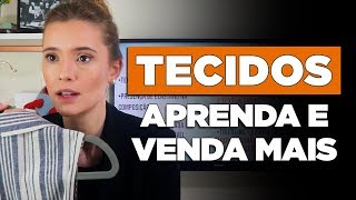 Tipos de TECIDOS para sua Loja de Roupa Feminina  APRENDA E VENDA MAIS  Aulão 22 [upl. by Witte496]