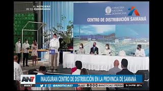 Inauguran centro de distribución en la provincia de Samaná [upl. by Lewis]