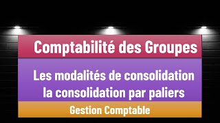 EP 08 La Comptabilité des Groupes S5  Les modalités de consolidation  la consolidation par paliers [upl. by Aihsas970]