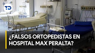 Médicos de Hospital Max Peralta habrían fingido ser especialistas [upl. by Anelav]