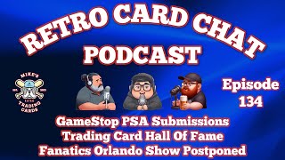 GameStop PSA Submissions Trading Card Hall Of Fame Fanatics Orlando  Retro Card Chat Podcast [upl. by Eissirhc838]