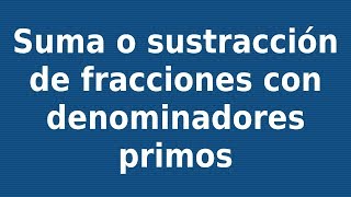 Suma o sustracción de fracciones con denominadores primos [upl. by Nnylkoorb]