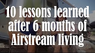 10 RVing Lessons Learned from 6 months of Full Time Airstream Living [upl. by Aihsem]