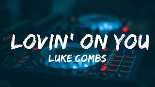 Luke Combs  Lovin On You Lyrics  Music Maddison Huang [upl. by Anehsat]