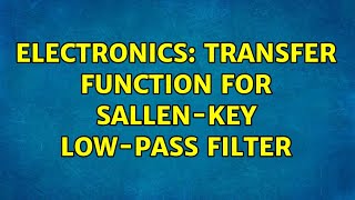 Electronics Transfer function for SallenKey Lowpass Filter [upl. by Donny400]