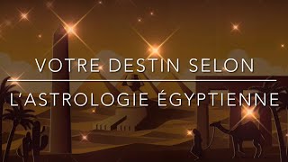 Astrologie égyptienne  votre chemin de vie selon l’Antiquité [upl. by Inilahs]