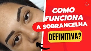 COMO FUNCIONA A SOBRANCELHA DEFINITIVA  micropigmentação  microblading [upl. by Hose]