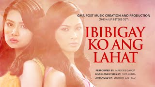 Playlist Lyric Video “Ibibigay Ko Ang Lahat” – Maricris Garcia The Half Sisters OST [upl. by Sue]