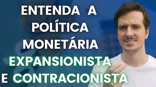 ENTENDA A POLÍTICA MONETÁRIA EXPANSIONISTA E A POLÍTICA MONETÁRIA CONTRACIONISTA [upl. by Schnur]