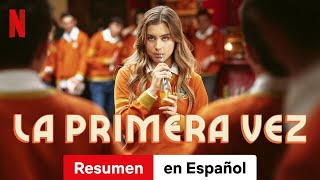 La primera vez Temporada 1 Resumen  Tráiler en Español  Netflix [upl. by Rosenzweig550]