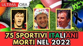 75 SPORTIVI Italiani Famosi MORTI nel 2022 ricordi [upl. by Vasilis]