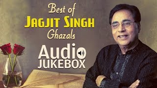 Best of Jagjit Singh Ghazals  Ghazal Hits  Audio Jukebox [upl. by Ifok700]