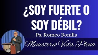 ¿Soy fuerte o soy débil Ps Romeo Bonilla [upl. by Allyce]