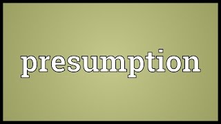 Presumption Meaning [upl. by Petty]