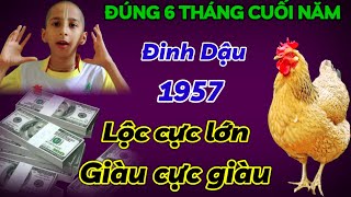 TIÊN TRI DỰ BÁO ĐIỀM LÀNH ĐINH DẬU 1957 NỔ LỘC CỰC LỚN NỬA CUỐI NĂM 2024 ĐỔI ĐỜI GIÀU SANG PHÚ QUÝ [upl. by Eanyl]