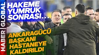 Hakem Halil Umut Melere Yumruk Attıktan Sonra Ankaragücü Başkanı Faruk Koca Hastaneye Kaldırıldı [upl. by Hueston]