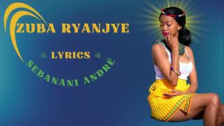 Zuba Ryanjye by Sebanani André Lyrics Indirimbo Nyarywanda Karahanyuze Best Rwanda Romantic Song [upl. by Leeland457]