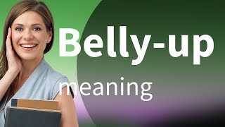 Understanding the Phrase quotBellyUpquot An English Learners Guide [upl. by Arahk385]