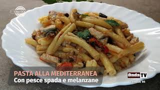 Pasta alla Mediterranea con pesce spada e melanzane [upl. by Kragh]