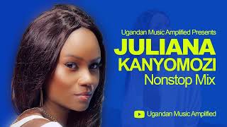 Juliana Kanyomozi  All Music NonStop Mix  New Ugandan Music  Ugandan Music Amplified Reloaded [upl. by Urion]