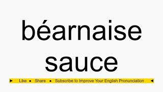 How to pronounce béarnaise sauce [upl. by Trinee]